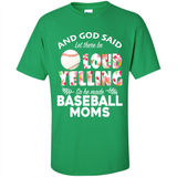 God Said let There Be Loud Yelling So He Made Baseball Moms - Shirt