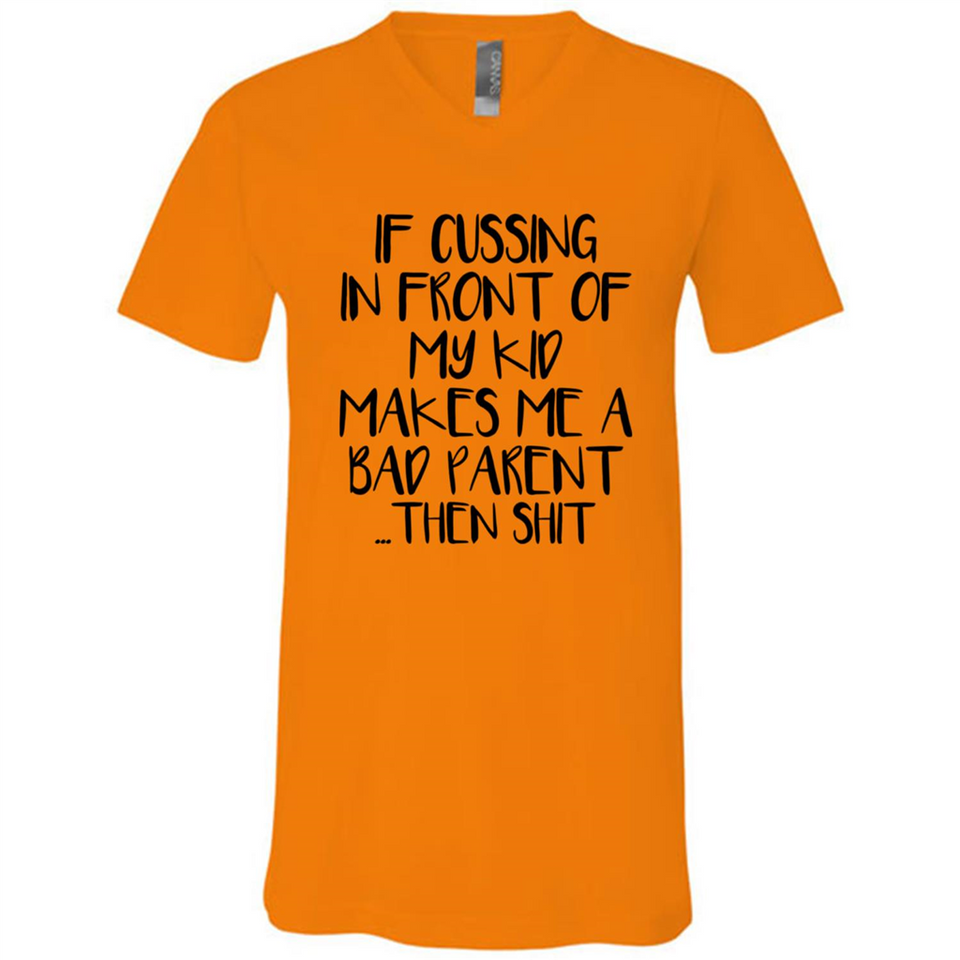 If cussing In front of my kids makes me a bad Parent then shit - Canvas Unisex V-Neck
