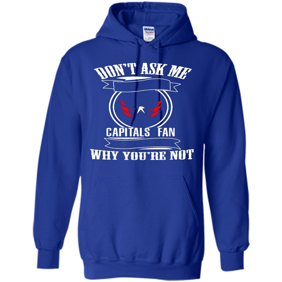 Don't Ask Me Why I'm A Washington Capitals Fan Ask Yourself