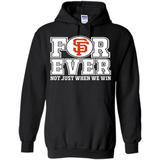 San Francisco Giants Forever For ever not just when we win - Hoodie