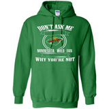 Don't Ask Me Why I'm A Minnesota Wild Fan Ask Yourself