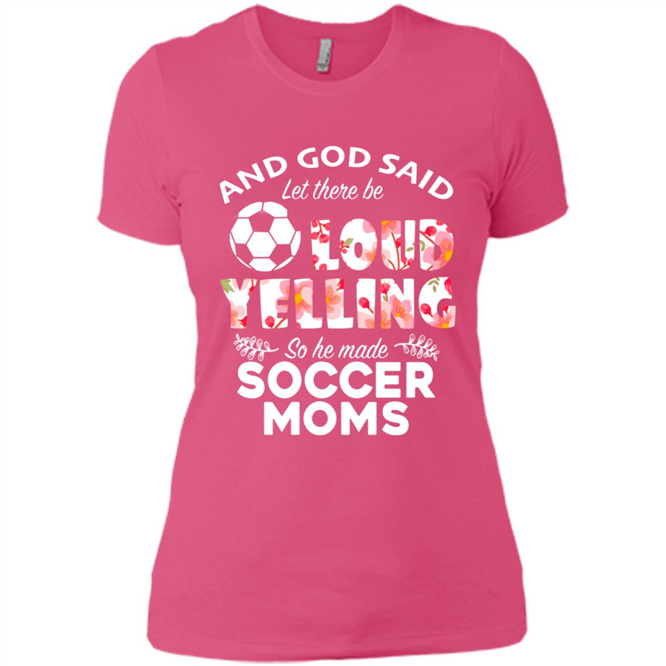 God Said let There Be Loud Yelling So He Made Soccer Moms - Ladies' Boyfriend T-Shirt