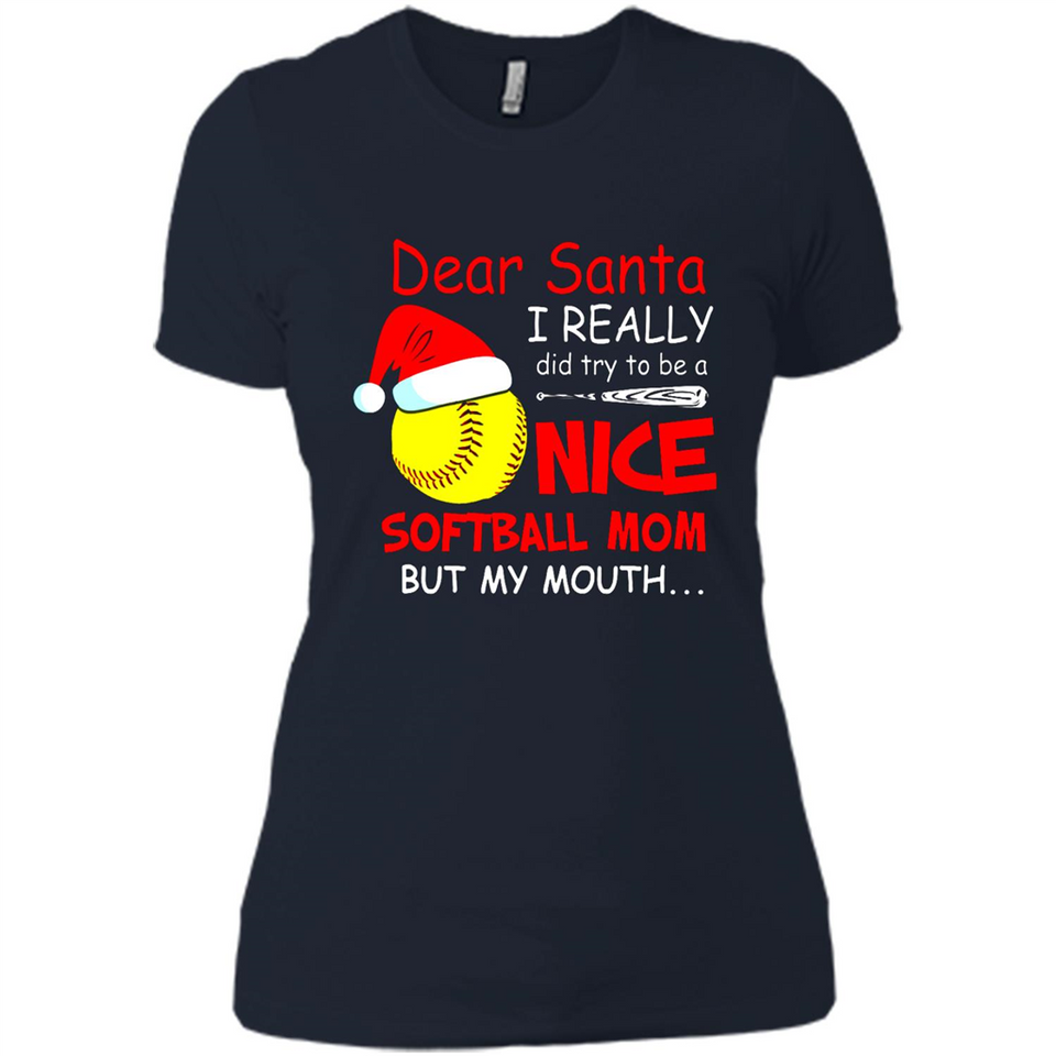 Dear Santa I Really Did Try To Be A Nice Softball Mom T-Shirt - Ladies' Boyfriend T-Shirt