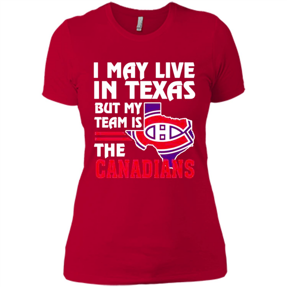 I May Live In Texas But My Team Is The Canadians - Ladies' Boyfriend T-Shirt