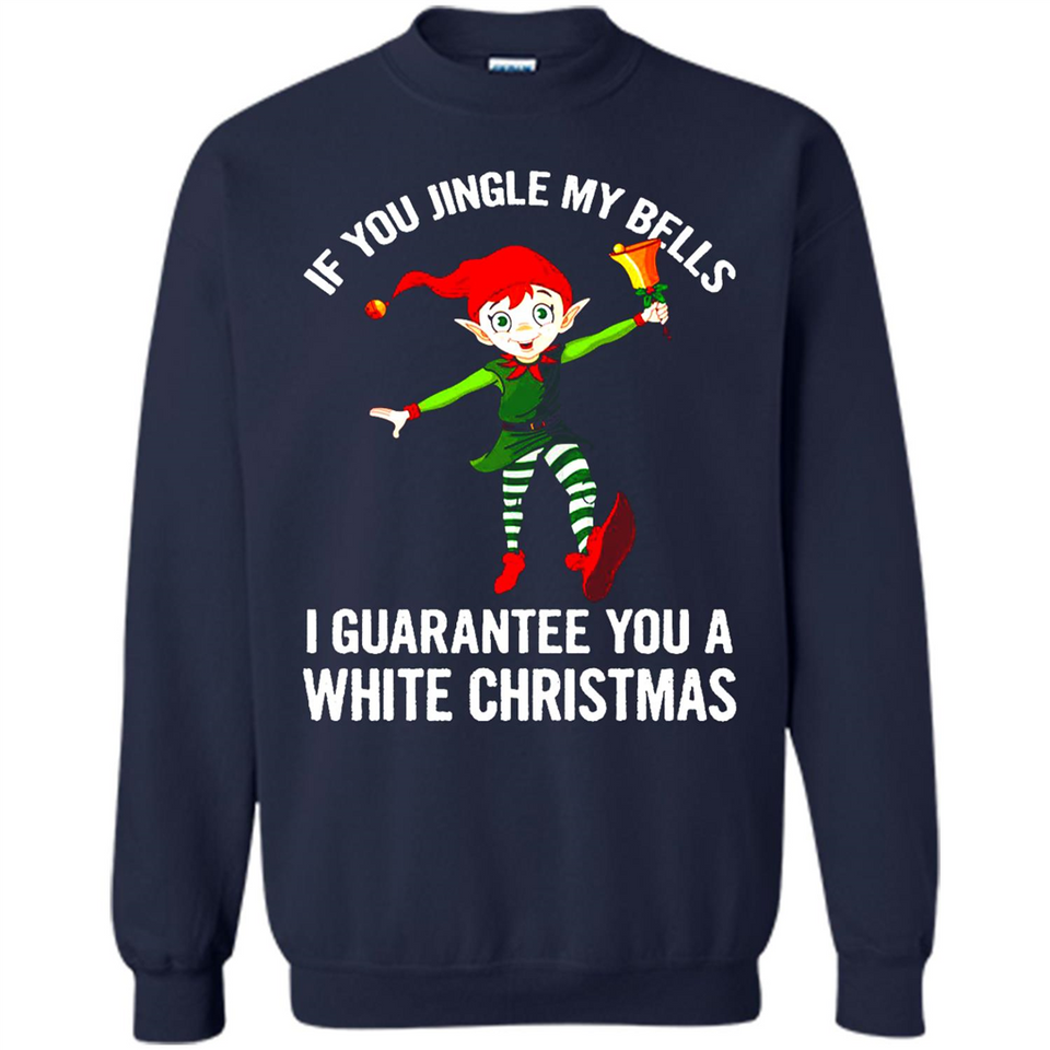Elf If You Jingle My Bells I Guarantee You A White