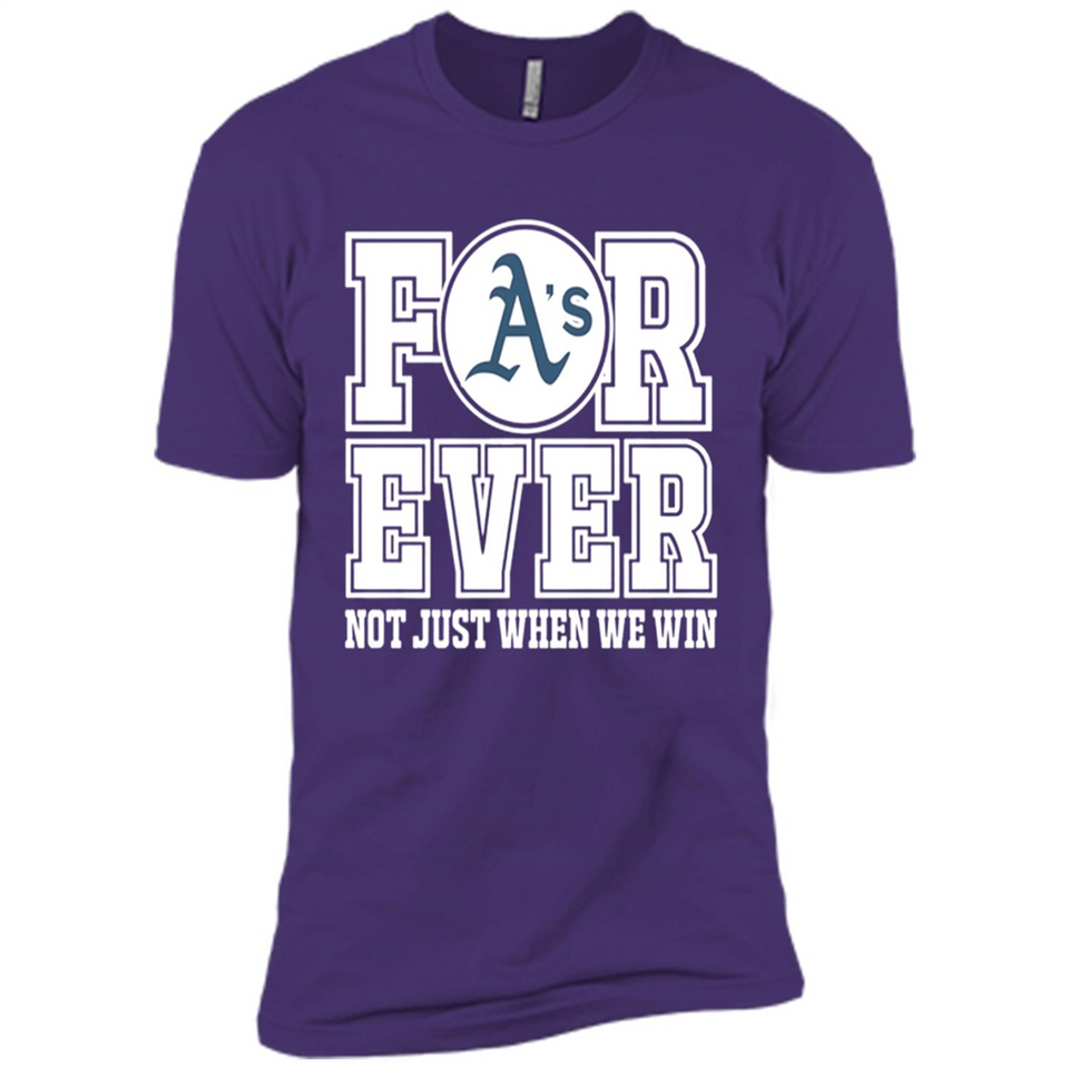 Oakland Athletics Forever For ever not just when we win - Premium Short Sleeve T-Shirt
