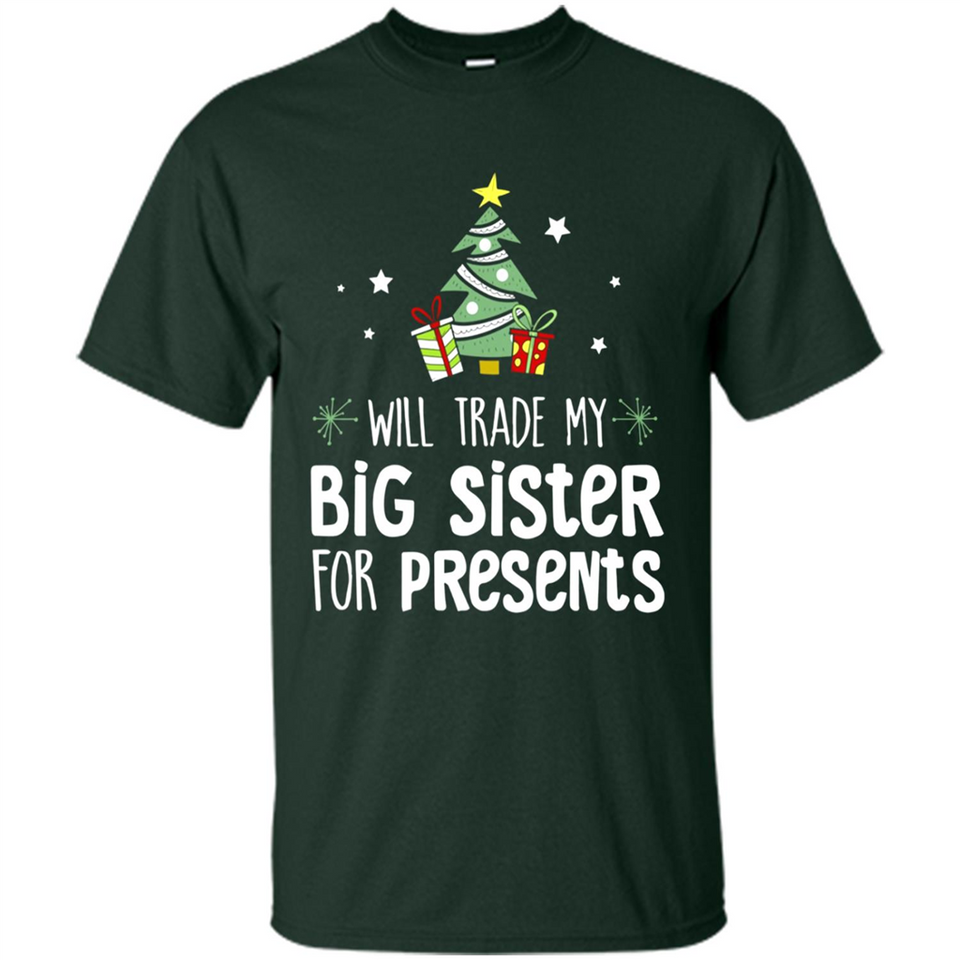 Will Trade My Big Sister For Presents Christmas - Shirt