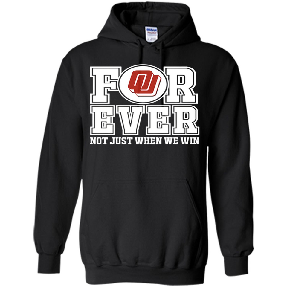 Oklahoma Sooners Forever For ever not just when we win - Hoodie