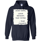 Dear Santa Leave Presents Take Sister Christmas - Hoodie