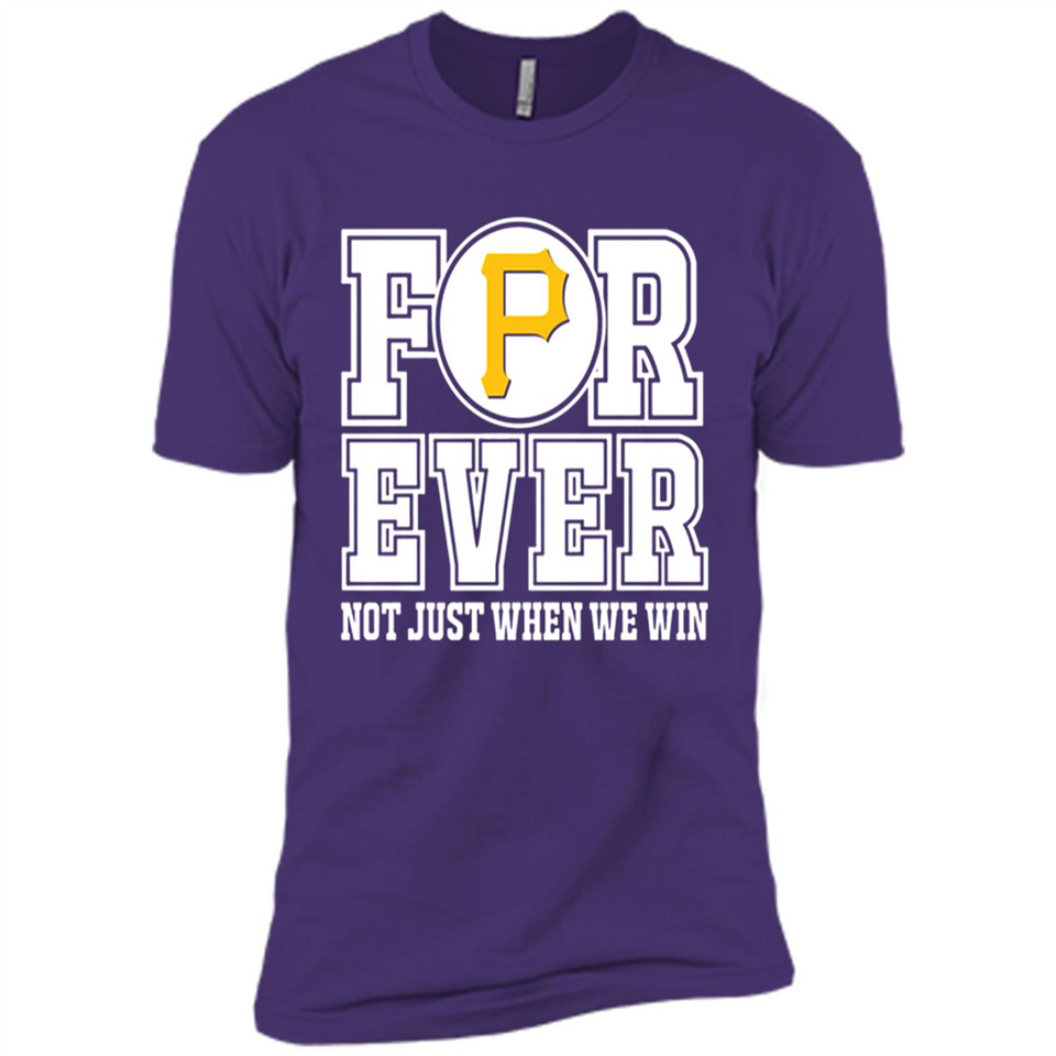 Pittsburgh Pirates Forever For ever not just when we win - Premium Short Sleeve T-Shirt