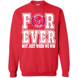 Houston Texans Forever For ever not just when we win - Sweatshirt