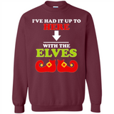 Ive Had It Up To Here With The Elves - Sweatshirt