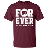 Philadelphia Flyers Forever For ever not just when we win - Shirt