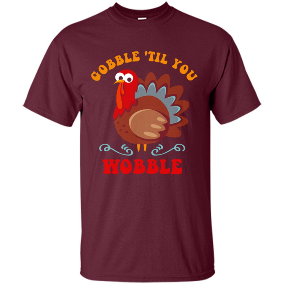 Thanksgiving Gobble Wobble Turkey - Shirt