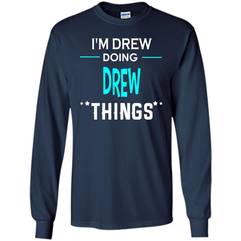 I'm Drew Doing Drew Things Funny First Name - Long Sleeve T-Shirt