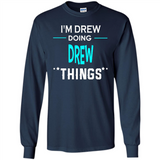 I'm Drew Doing Drew Things Funny First Name - Long Sleeve T-Shirt