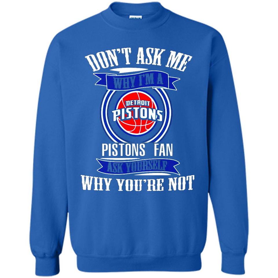 Don't Ask Me Why I'm A Detroit Pistons Fan Ask Yourself