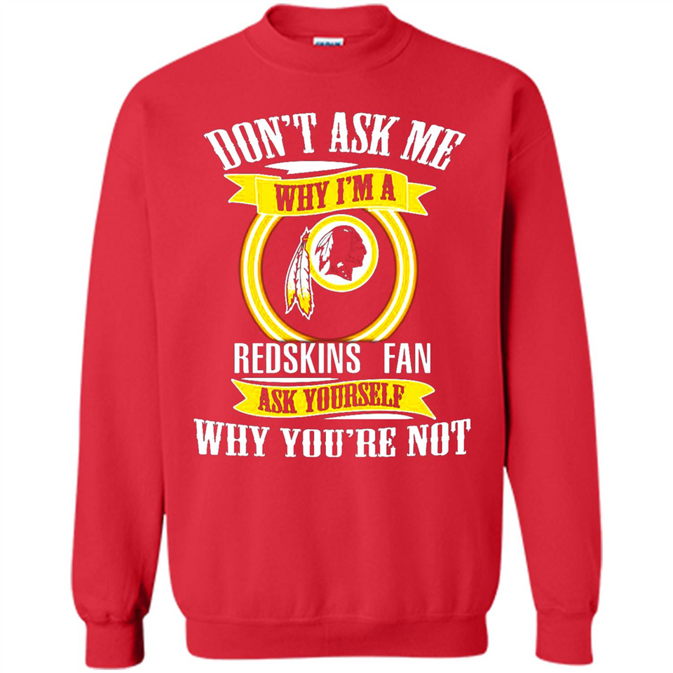 Don't Ask Me Why I'm A Washington Redskins Fan Ask Yourself