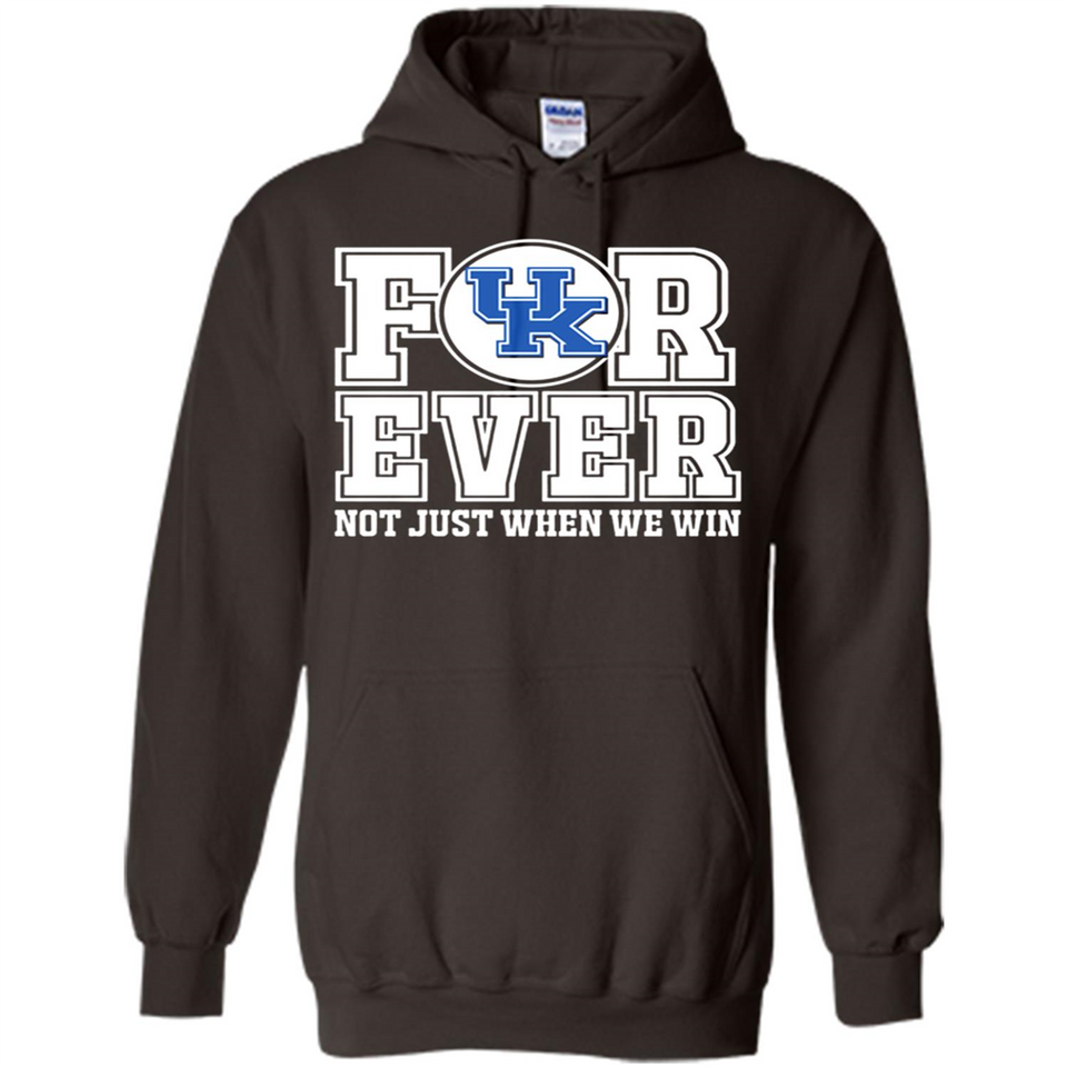 Kentucky Wildcats Forever For ever not just when we win - Hoodie