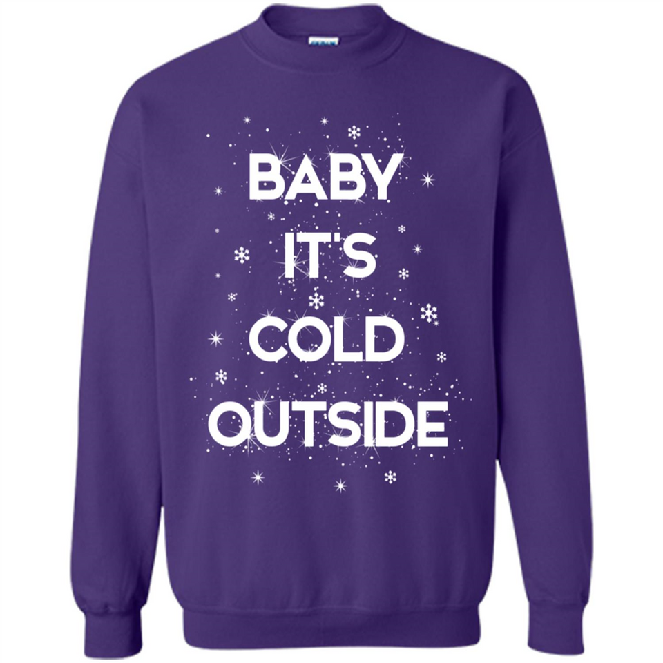 Baby It’s Cold Outside Christmas - Sweatshirt