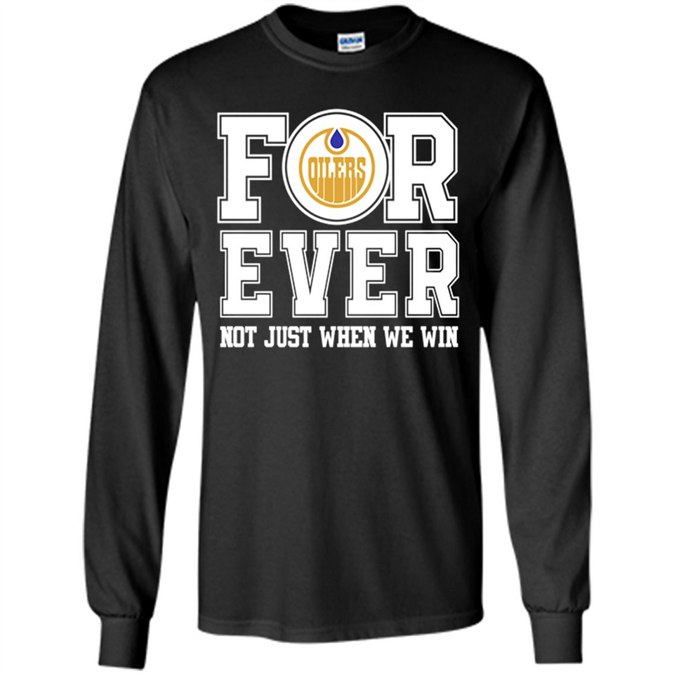 Edmonton Oilers Forever For ever not just when we win - Long Sleeve T-Shirt