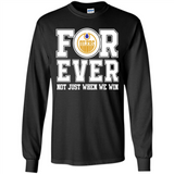 Edmonton Oilers Forever For ever not just when we win - Long Sleeve T-Shirt