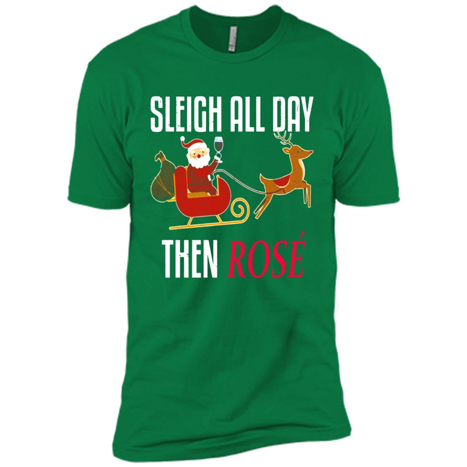 Sleigh All Day Then Rose Christmas Wine Gift - Premium Short Sleeve T-Shirt