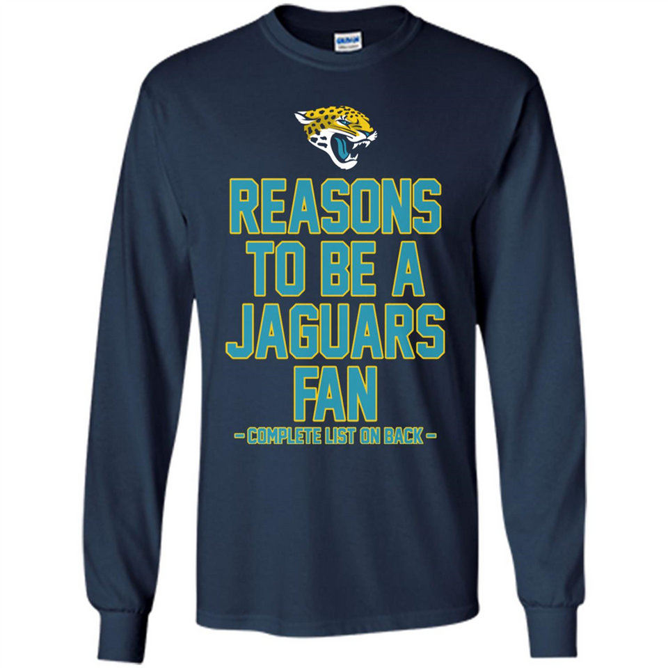Reasons to be a Jacksonville Jaguars Fan Complete List on Back - Long Sleeve T-Shirt