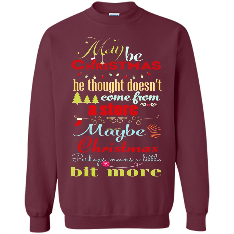 Maybe Christmas Doesn't Come From Store Christmas Means - Sweatshirt