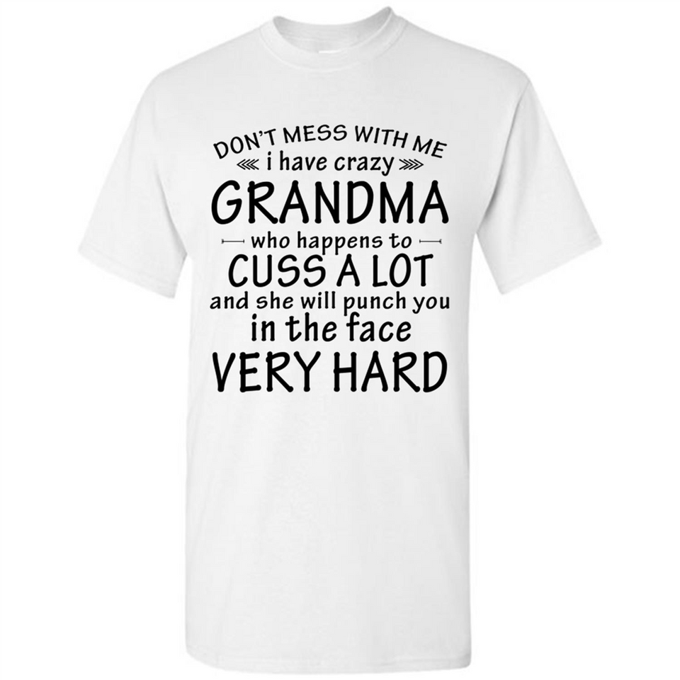 Don't Mess With Me My Grandma Is Crazy And She Will Punch You - Shirt