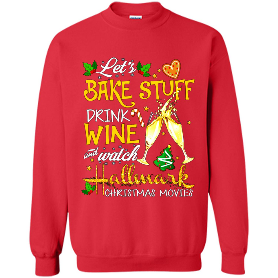 Let’s Bake Stuff Drink And Watch Hallmark Christmas Movies Sweatshirt PINGPONG
