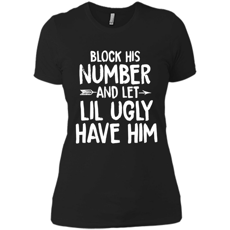 Block His Number and Let Lil Ugly have Him - Ladies' Boyfriend T-Shirt