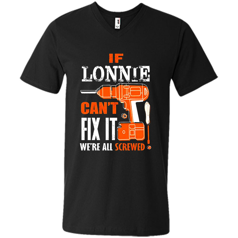 If Lonnie Can't Fix It We're All Screwed - Men's V-Neck