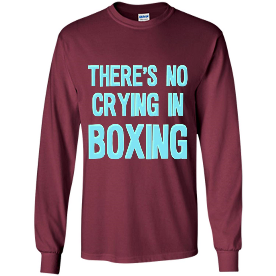 There's no crying in boxing - Long Sleeve T-Shirt