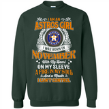 I Am An Houston Astros Girl I Was Born In November With My Heart On My Sleeve A Fire In My Soul And A Mouth I Cant Control - Sweatshirt