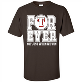 Texas Rangers Forever For ever not just when we win - Shirt