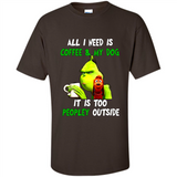 The Grinch - All I Need Is Coffee & My Dog It Is Too Peopley Outside