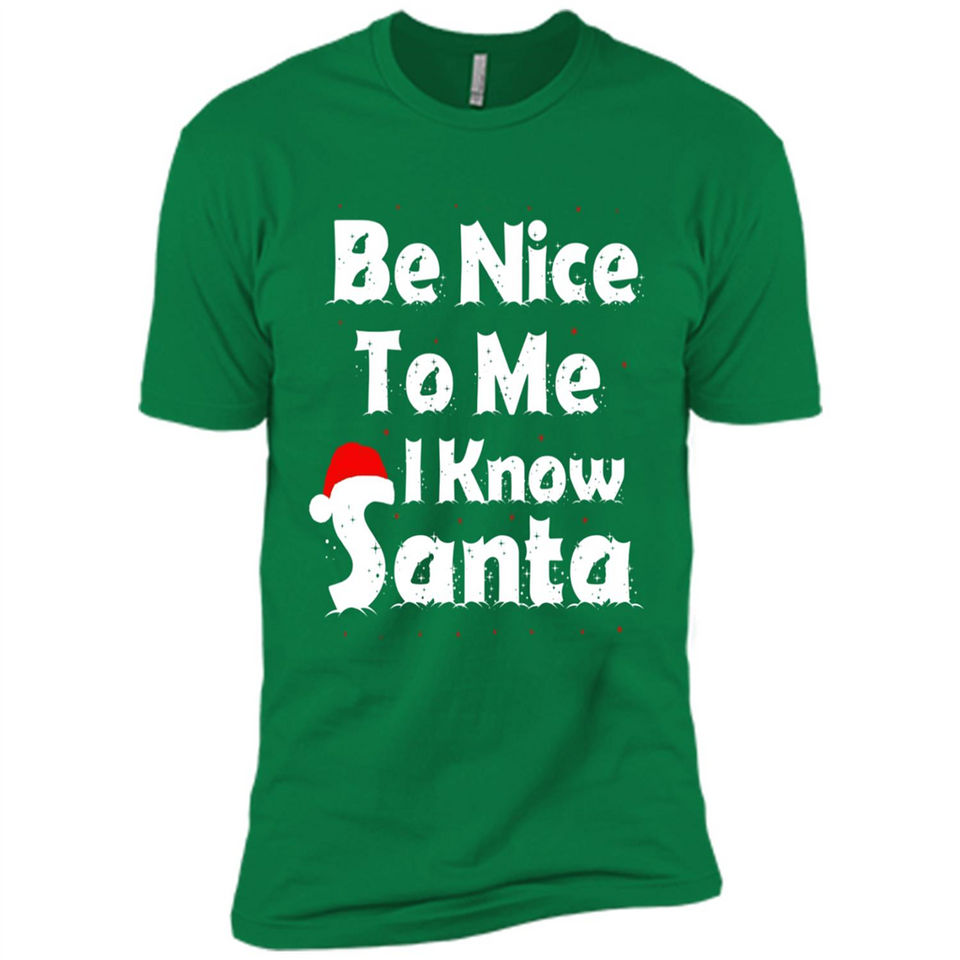 Be Nice To Me, I Know Santa Christmas - Premium Short Sleeve T-Shirt