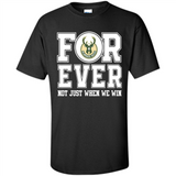 Milwaukee Bucks Forever For ever not just when we win - Shirt