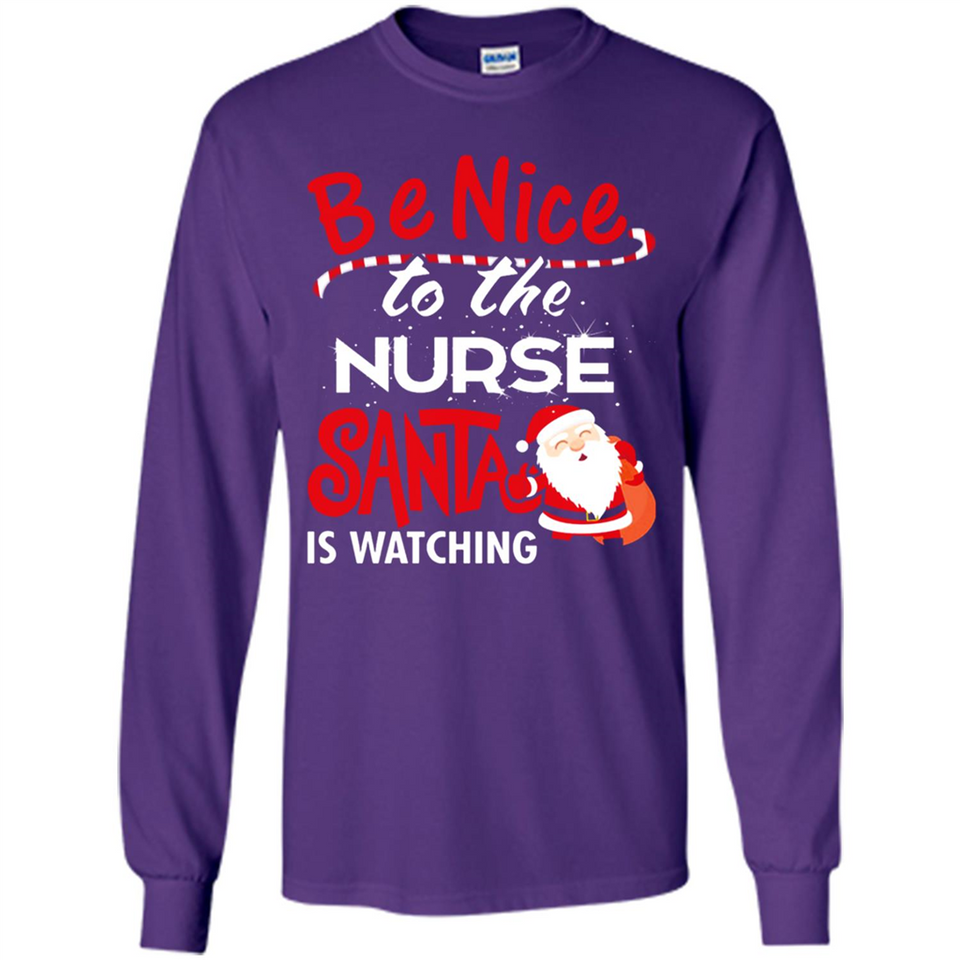 Be Nice To Nurse Santa Is Watching - Long Sleeve T-Shirt