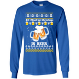 All I want for Christmas is Beer sweater - Long Sleeve T-Shirt