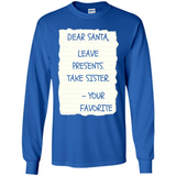 Dear Santa Leave Presents Take Sister Christmas - Long Sleeve T-Shirt