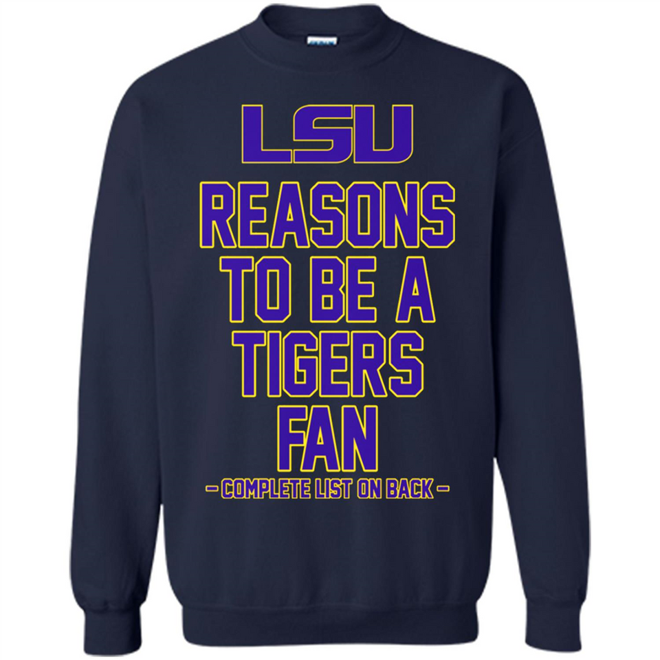 Reasons to be a LSU Tigers Fan Complete List on Back - Funny - Sweatshirt