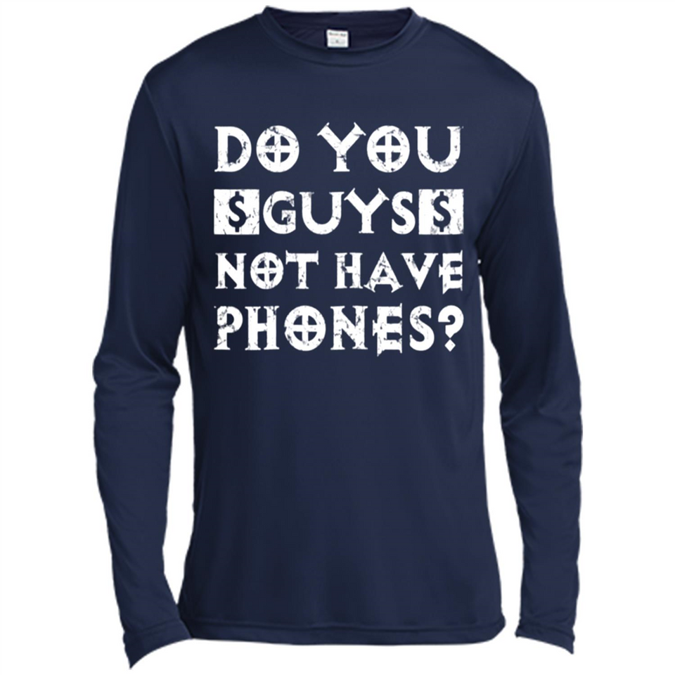 Do You Guys Not Have Phones Funny Quote - Canvas Long Sleeve T-Shirt