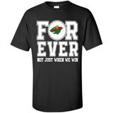 Minnesota Wild Forever For ever not just when we win - Shirt