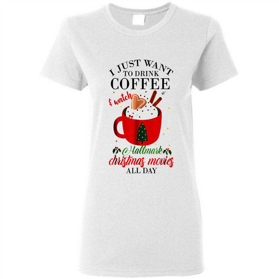 I Just Want To Drink Coffee And Watch Hallmark Christmas Movies All Day MERCHCUTE - Ladies Short-Sleeve
