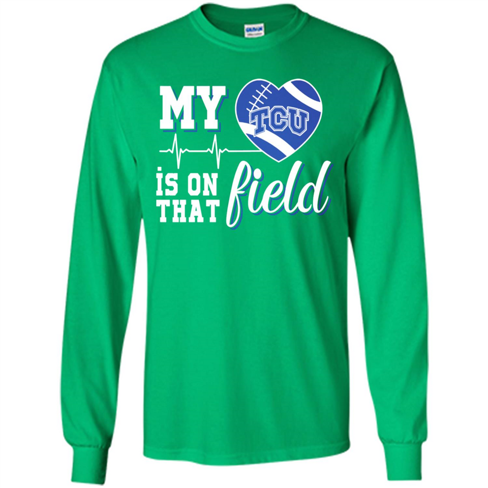 TCU Horned Frogs Football My Heart is on that Field - Long Sleeve T-Shirt