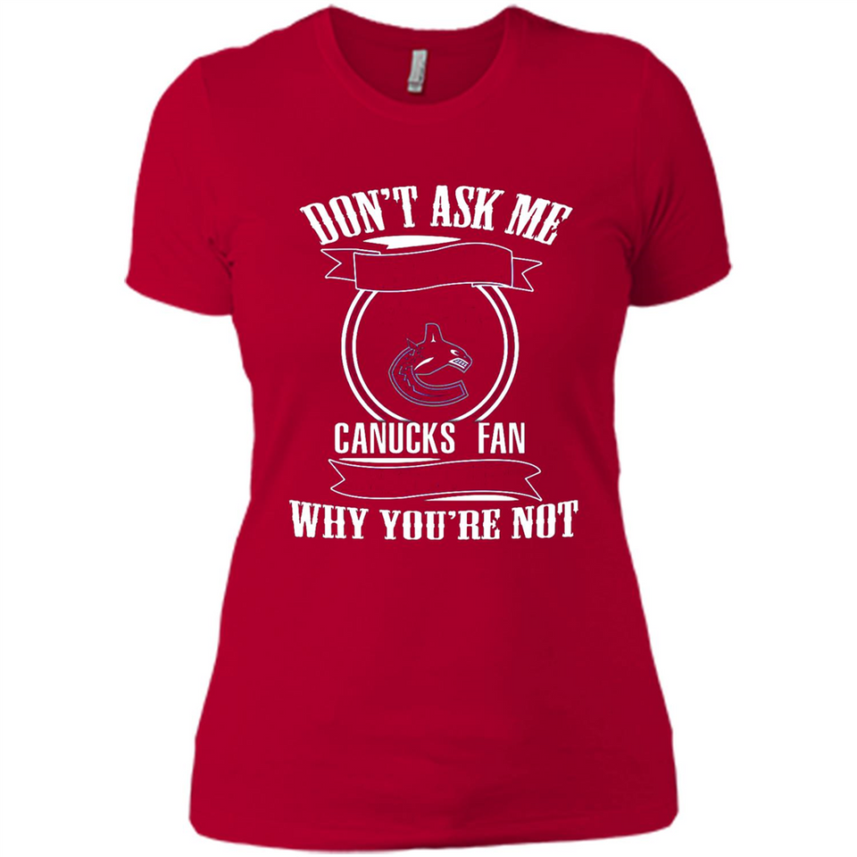 Don't Ask Me Why I'm A Vancouver Canucks Fan Ask Yourself