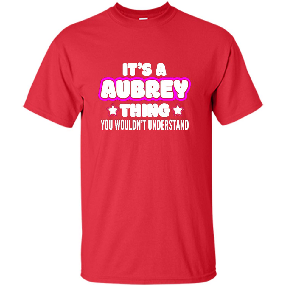 It's A Aubrey Thing You Wouldn't Understand - Shirt