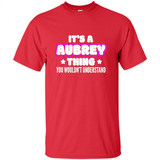 It's A Aubrey Thing You Wouldn't Understand - Shirt